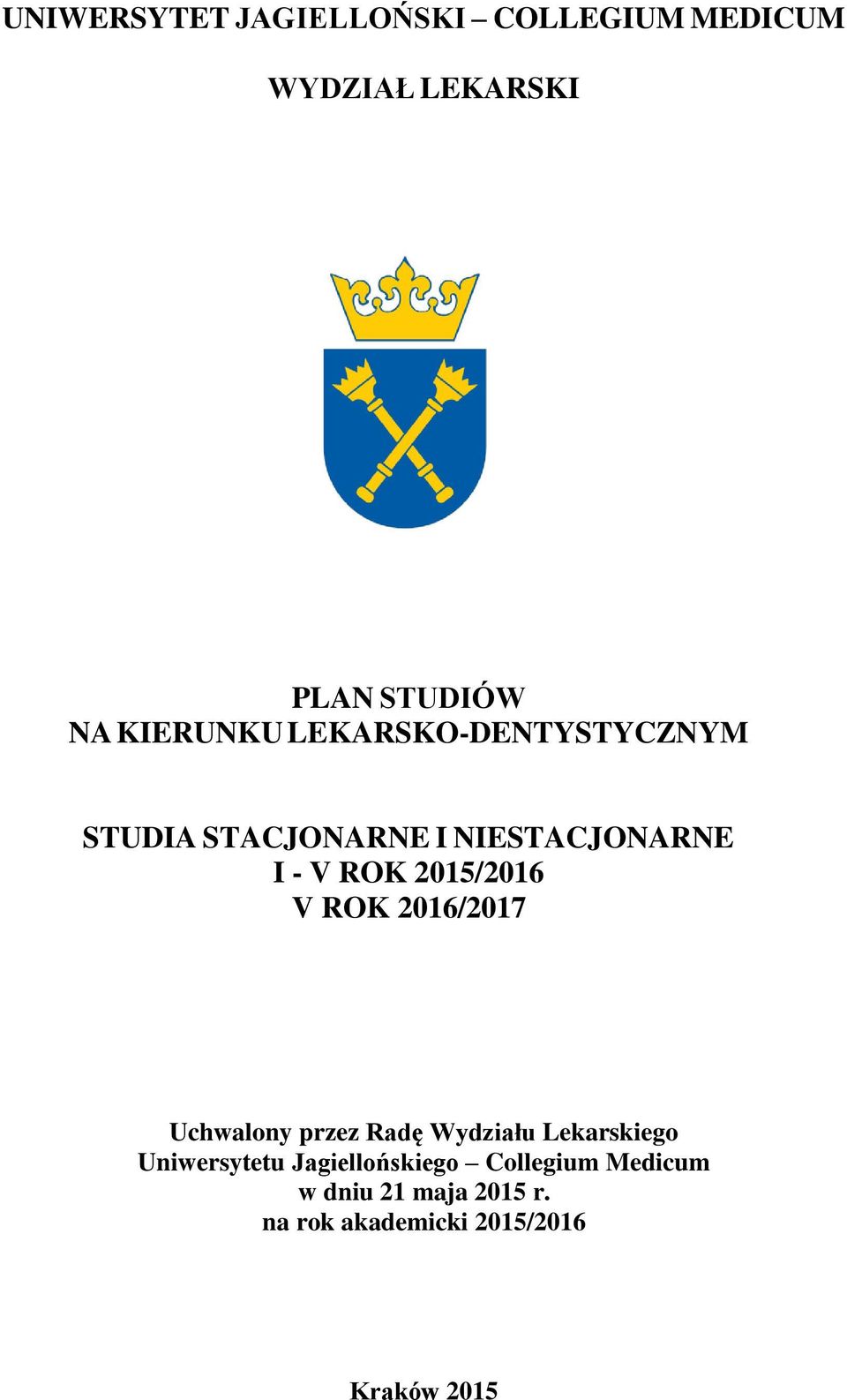 2015/2016 V ROK 2016/2017 Uchwalony przez Radę Wydziału Lekarskiego Uniwersytetu