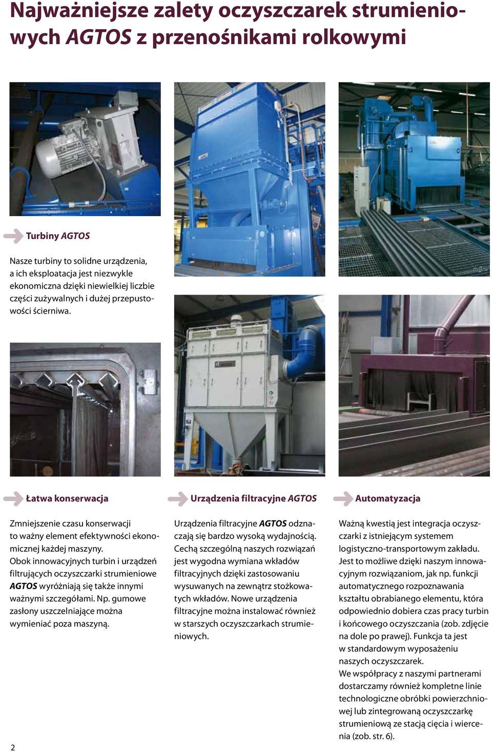 Łatwa konserwacja Urządzenia filtracyjne AGTOS Automatyzacja Zmniejszenie czasu konserwacji to ważny element efektywności ekonomicznej każdej maszyny.