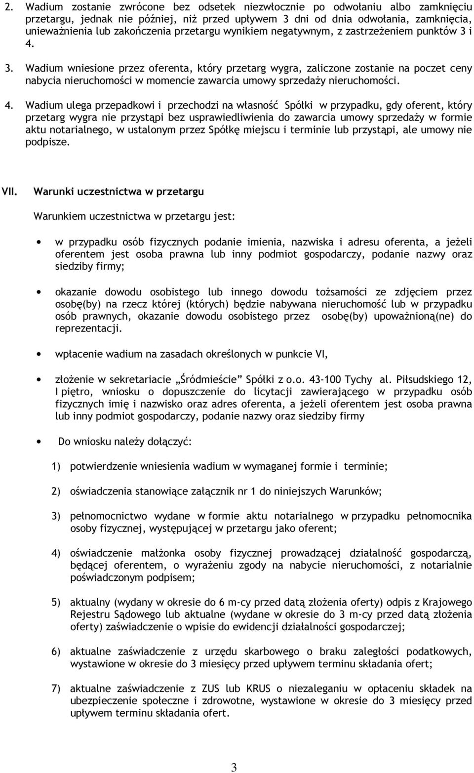 i 4. 3. Wadium wniesione przez oferenta, który przetarg wygra, zaliczone zostanie na poczet ceny nabycia nieruchomości w momencie zawarcia umowy sprzedaży nieruchomości. 4. Wadium ulega przepadkowi i