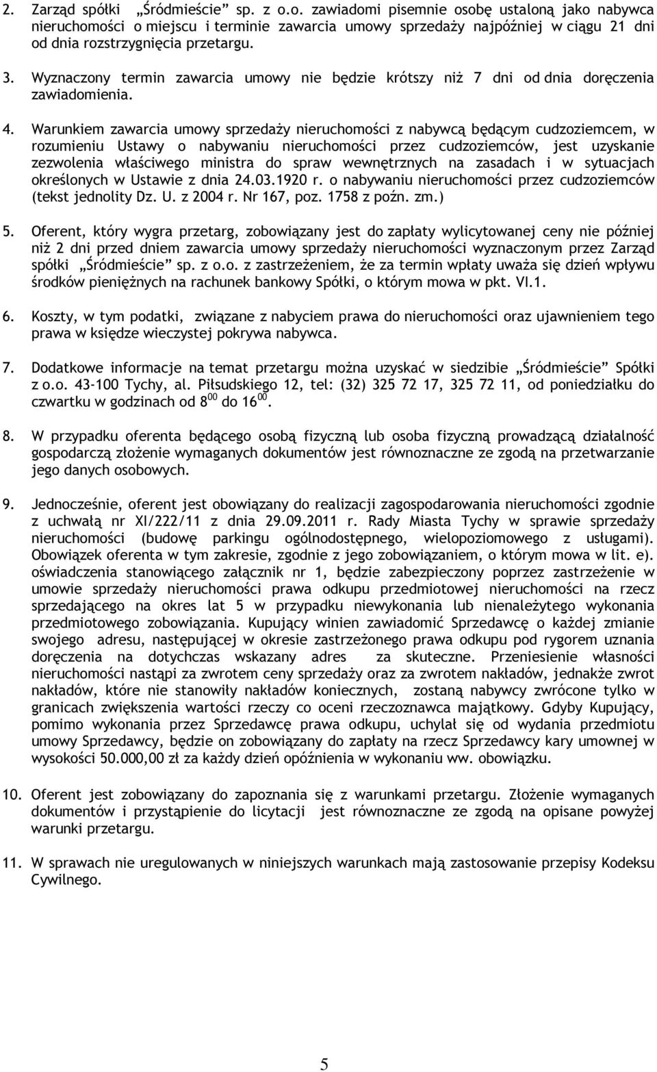 Wyznaczony termin zawarcia umowy nie będzie krótszy niż 7 dni od dnia doręczenia zawiadomienia. 4.