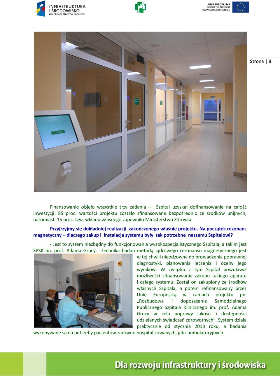 Przyjrzyjmy się dokładniej realizacji zakończonego właśnie projektu. Na początek rezonans magnetyczny dlaczego zakup i instalacja systemu były tak potrzebne naszemu Szpitalowi?