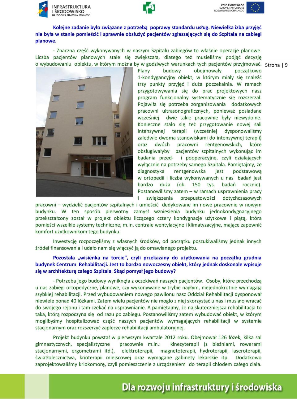 Liczba pacjentów planowych stale się zwiększała, dlatego też musieliśmy podjąć decyzję o wybudowaniu obiektu, w którym można by w godziwych warunkach tych pacjentów przyjmować.