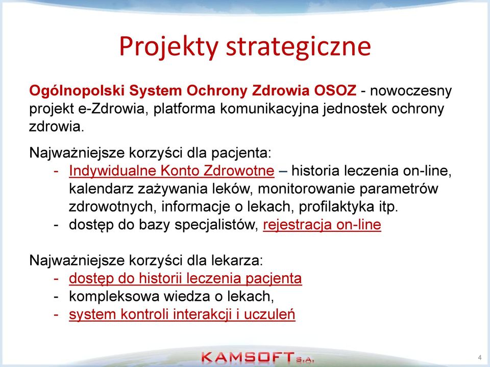 Najważniejsze korzyści dla pacjenta: - Indywidualne Konto Zdrowotne historia leczenia on-line, kalendarz zażywania leków, monitorowanie