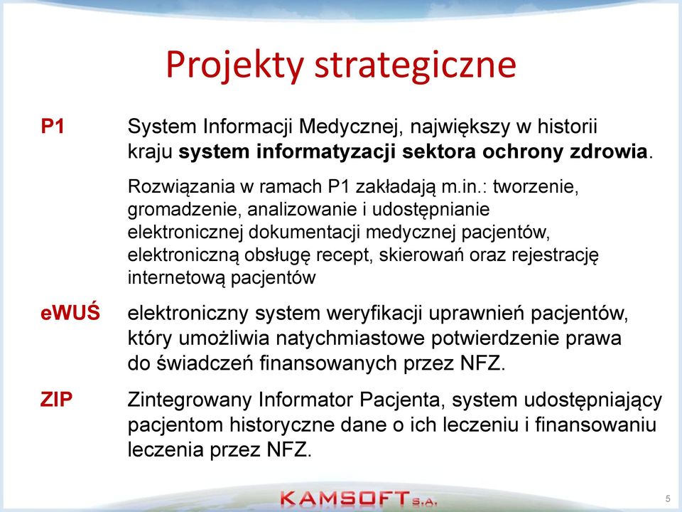 : tworzenie, gromadzenie, analizowanie i udostępnianie elektronicznej dokumentacji medycznej pacjentów, elektroniczną obsługę recept, skierowań oraz