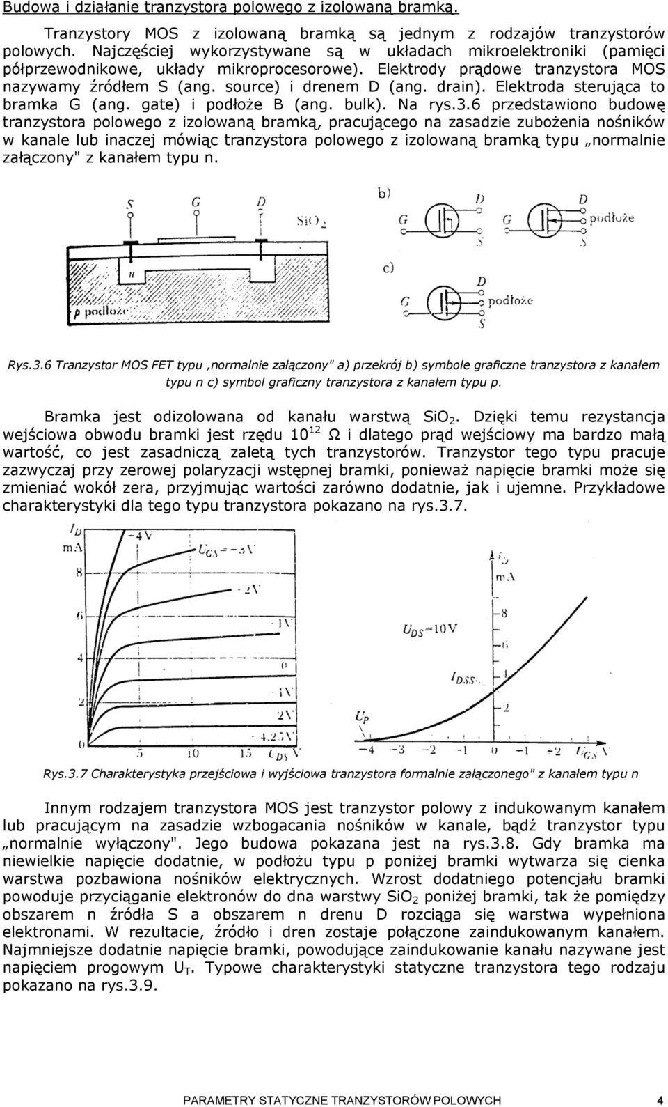 drain). Elektroda sterująca to bramka G (ang. gate) i podłoże B (ang. bulk). Na rys.3.