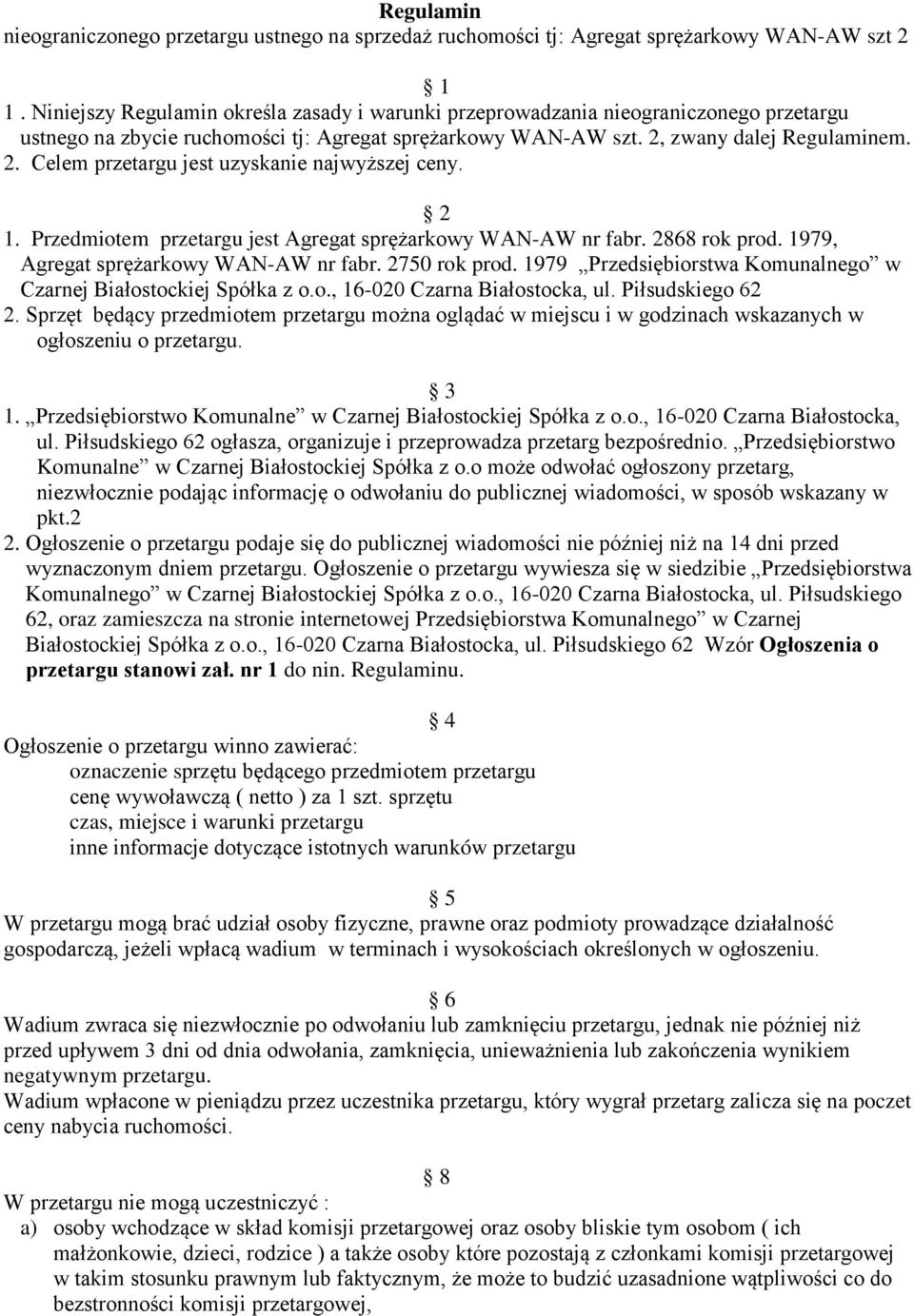 zwany dalej Regulaminem. 2. Celem przetargu jest uzyskanie najwyższej ceny. 2 1. Przedmiotem przetargu jest Agregat sprężarkowy WAN-AW nr fabr. 2868 rok prod. 1979, Agregat sprężarkowy WAN-AW nr fabr.