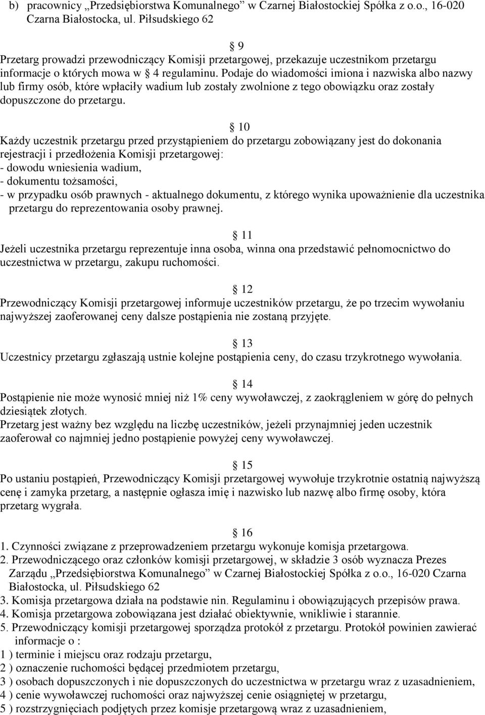 Podaje do wiadomości imiona i nazwiska albo nazwy lub firmy osób, które wpłaciły wadium lub zostały zwolnione z tego obowiązku oraz zostały dopuszczone do przetargu.