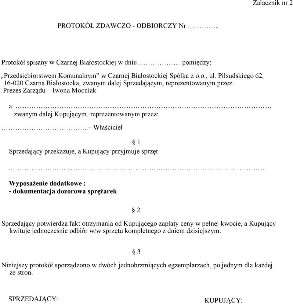 Wyposażenie dodatkowe : - dokumentacja dozorowa sprężarek 2 Sprzedający potwierdza fakt otrzymania od Kupującego zapłaty ceny w pełnej kwocie, a Kupujący kwituje jednocześnie odbiór w/w