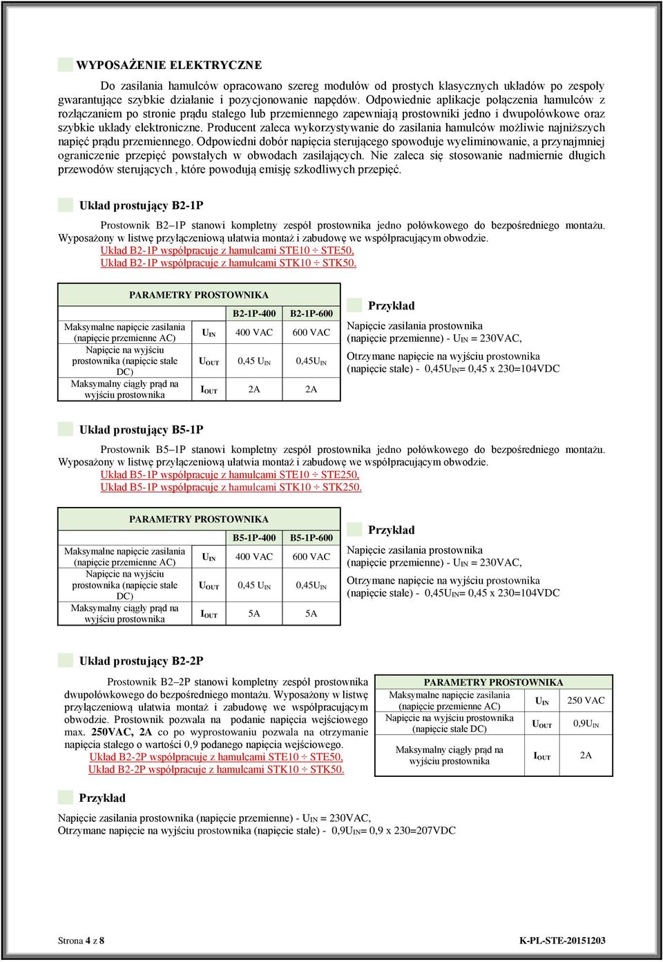 Producent zaleca wykorzystywanie do zasilania hamulców możliwie najniższych napięć prądu przemiennego.