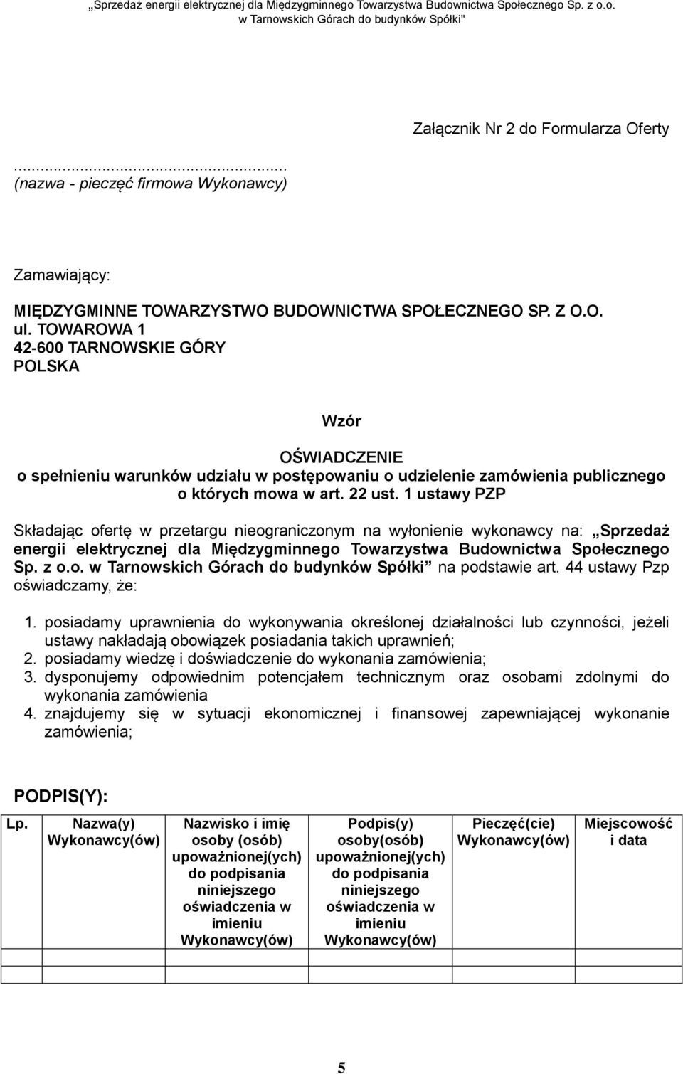 1 ustawy PZP Składając ofertę w przetargu nieograniczonym na wyłonienie wykonawcy na: Sprzedaż energii elektrycznej dla Międzygminnego Towarzystwa Budownictwa Społecznego Sp. z o.o. w Tarnowskich Górach do budynków Spółki na podstawie art.