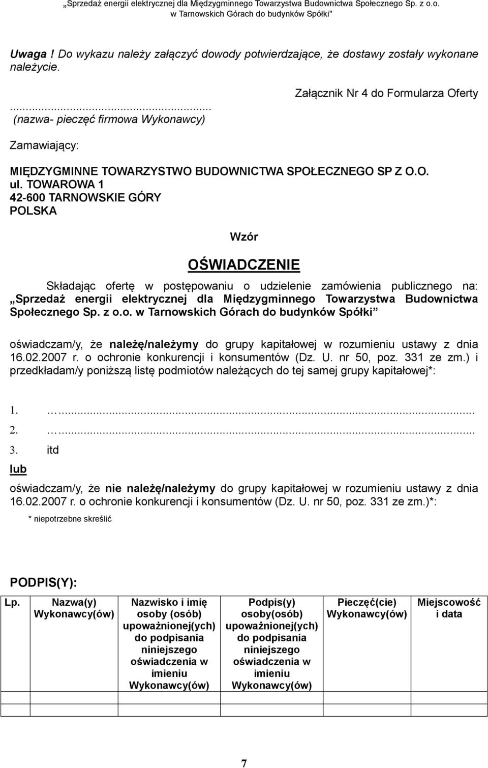 TOWAROWA 1 42-600 TARNOWSKIE GÓRY POLSKA Wzór OŚWIADCZENIE Składając ofertę w postępowaniu o udzielenie zamówienia publicznego na: Sprzedaż energii elektrycznej dla Międzygminnego Towarzystwa
