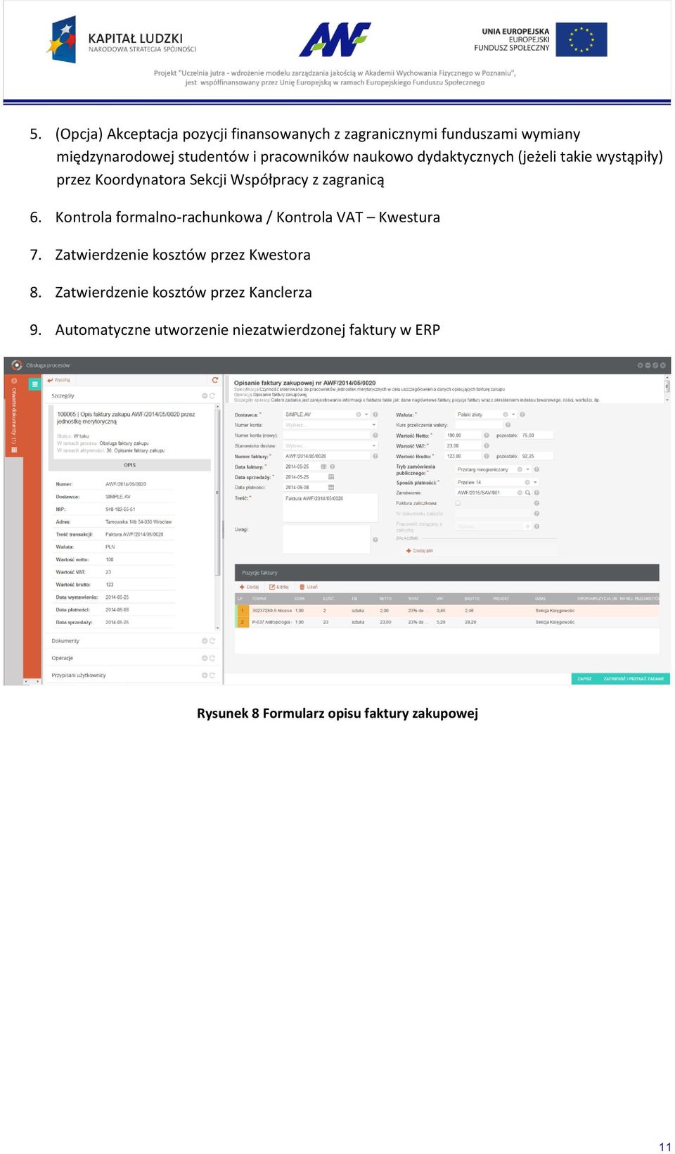 Kontrola formalno-rachunkowa / Kontrola VAT Kwestura 7. Zatwierdzenie kosztów przez Kwestora 8.