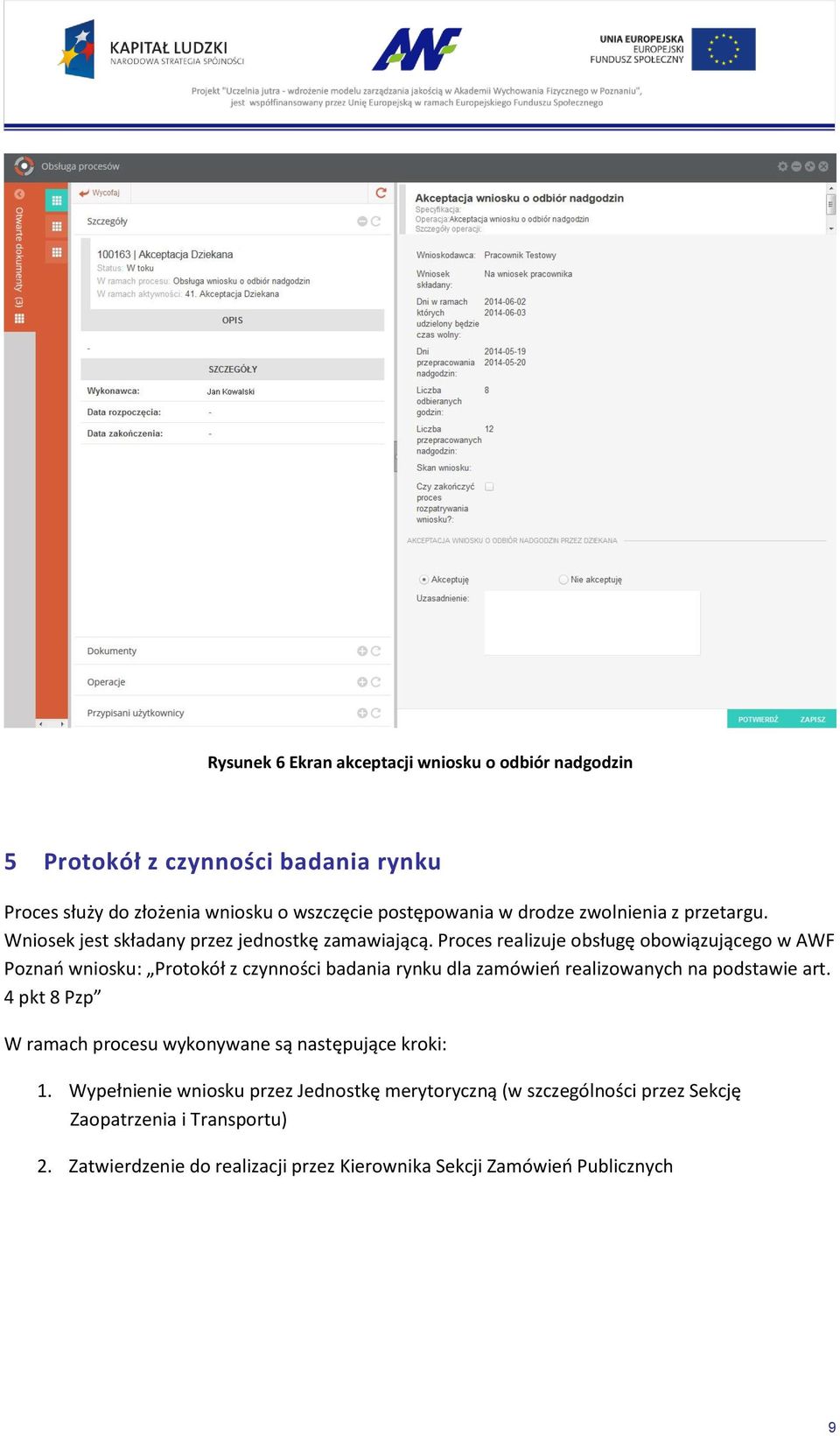 Proces realizuje obsługę obowiązującego w AWF Poznań wniosku: Protokół z czynności badania rynku dla zamówień realizowanych na podstawie art.