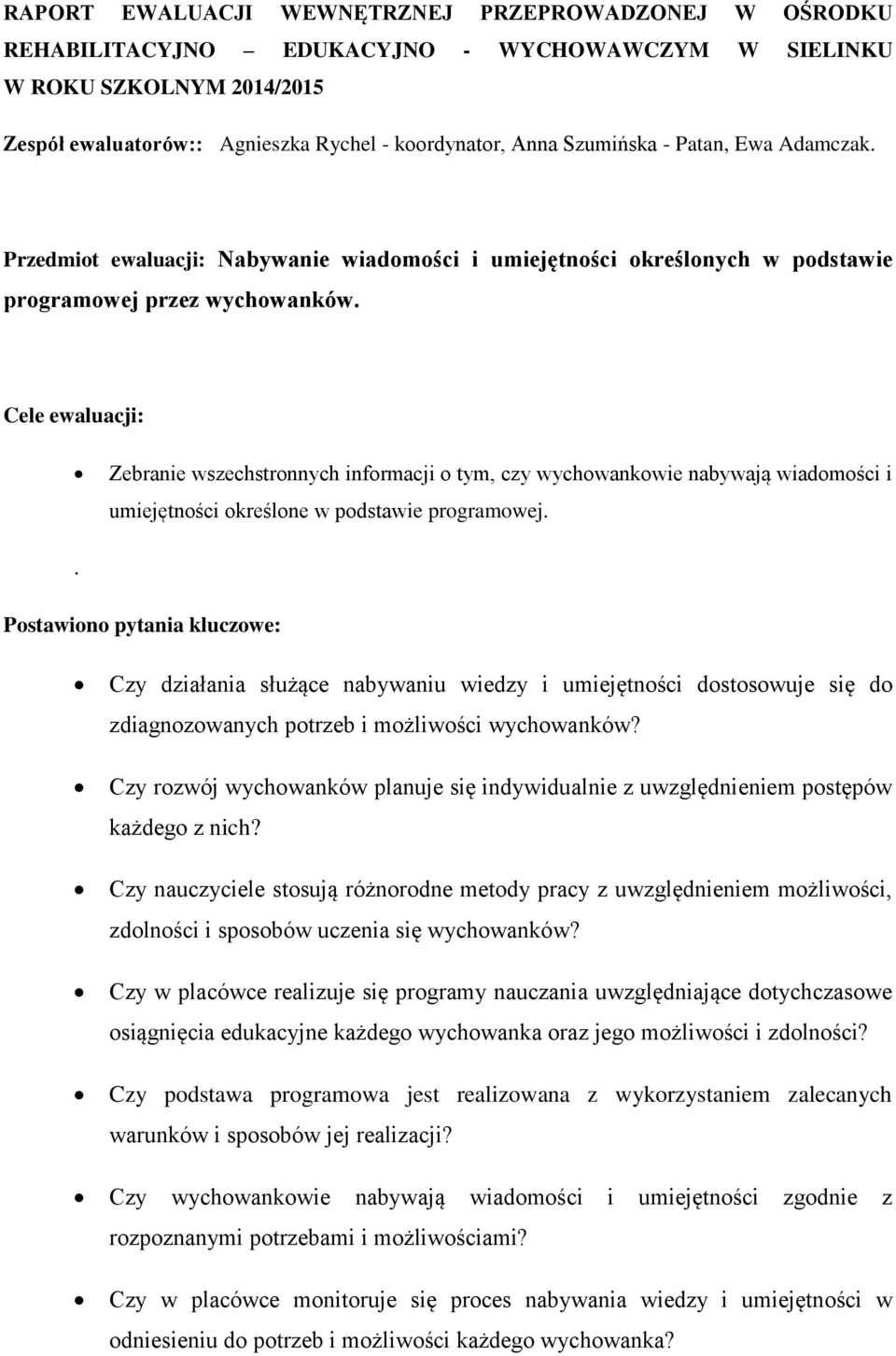 Cele ewaluacji: Zebranie wszechstronnych informacji o tym, czy wychowankowie nabywają wiadomości i umiejętności określone w podstawie programowej.