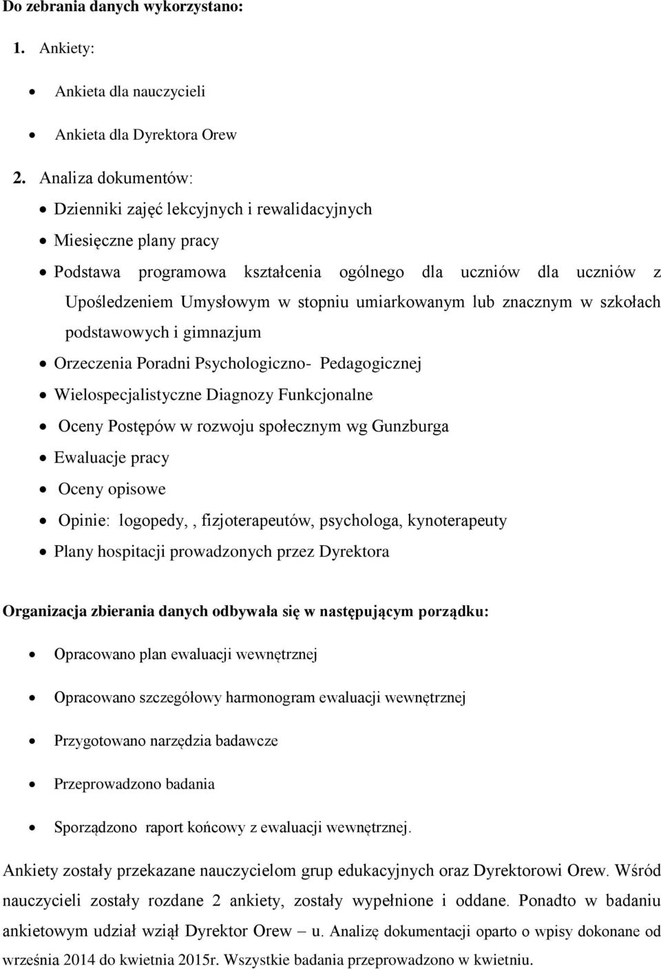 umiarkowanym lub znacznym w szkołach podstawowych i gimnazjum Orzeczenia Poradni Psychologiczno- Pedagogicznej Wielospecjalistyczne Diagnozy Funkcjonalne Oceny Postępów w rozwoju społecznym wg