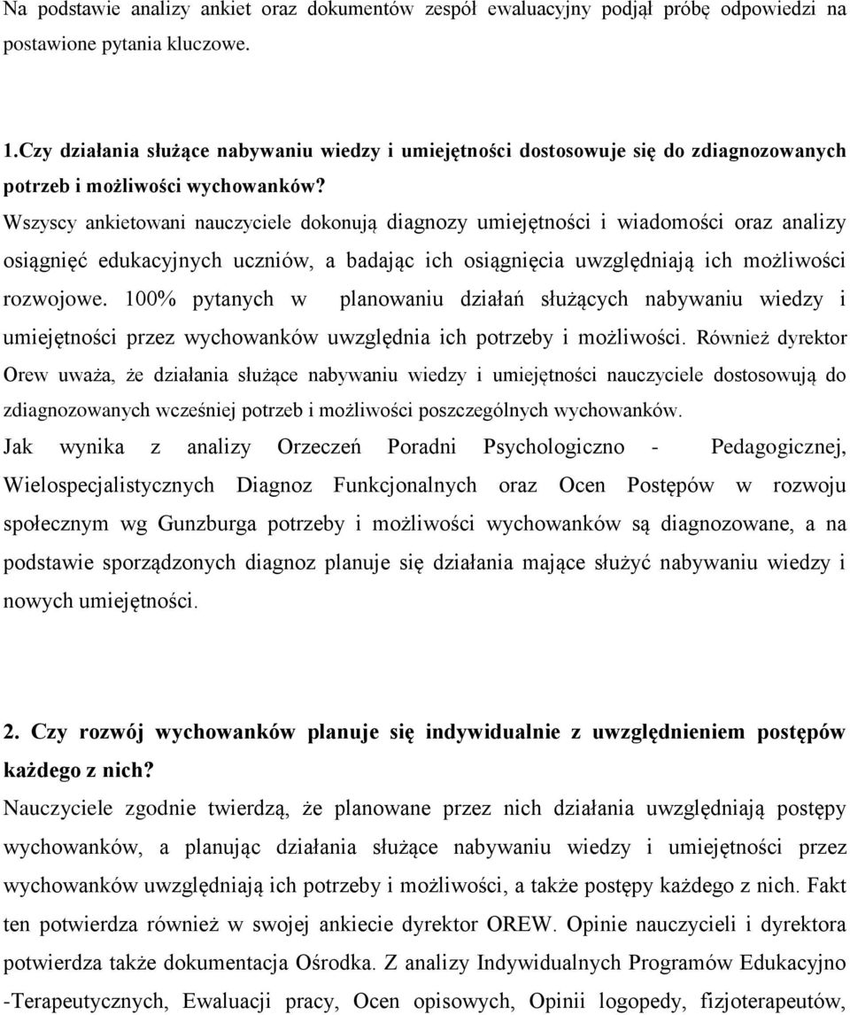 Wszyscy ankietowani nauczyciele dokonują diagnozy umiejętności i wiadomości oraz analizy osiągnięć edukacyjnych uczniów, a badając ich osiągnięcia uwzględniają ich możliwości rozwojowe.