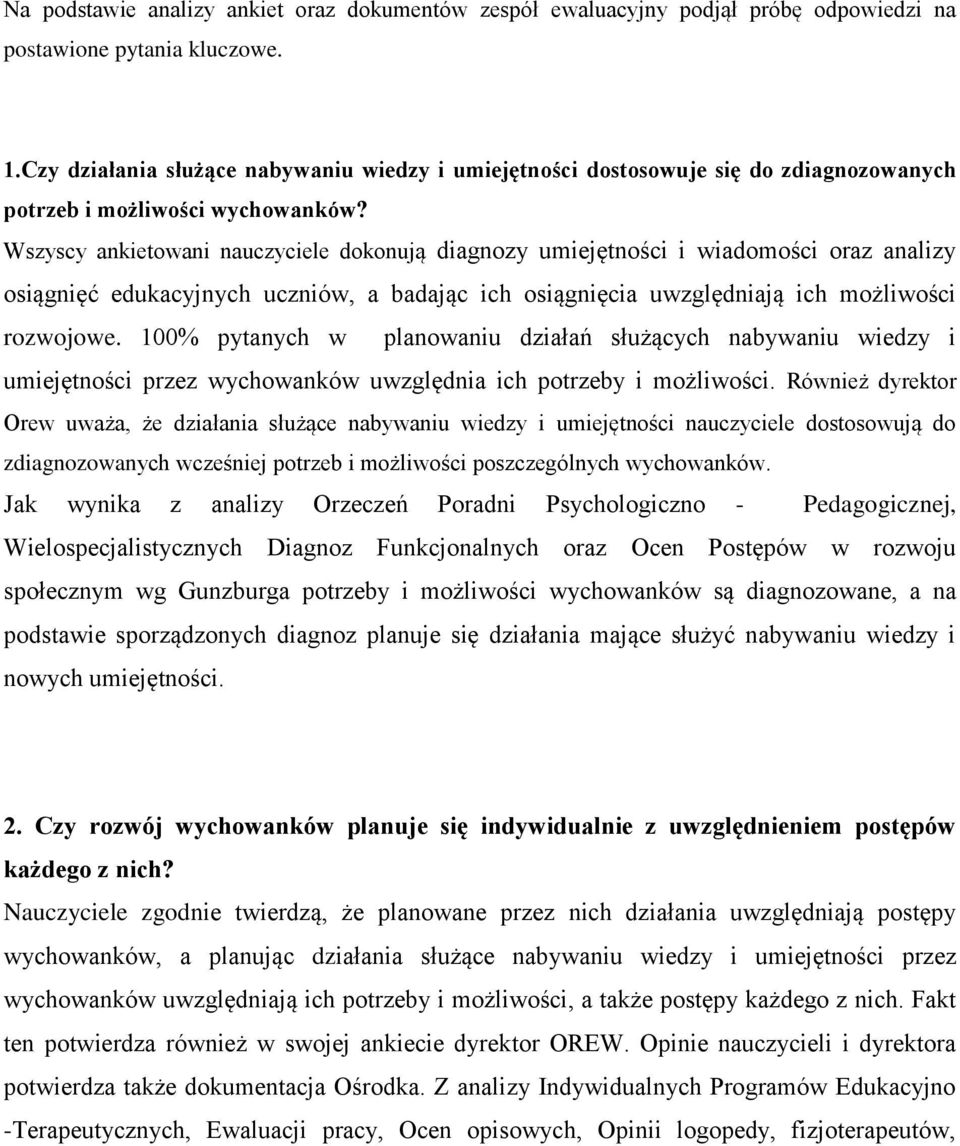 Wszyscy ankietowani nauczyciele dokonują diagnozy umiejętności i wiadomości oraz analizy osiągnięć edukacyjnych uczniów, a badając ich osiągnięcia uwzględniają ich możliwości rozwojowe.