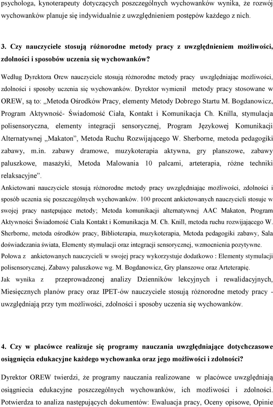 Według Dyrektora Orew nauczyciele stosują różnorodne metody pracy uwzględniając możliwości, zdolności i sposoby uczenia się wychowanków.