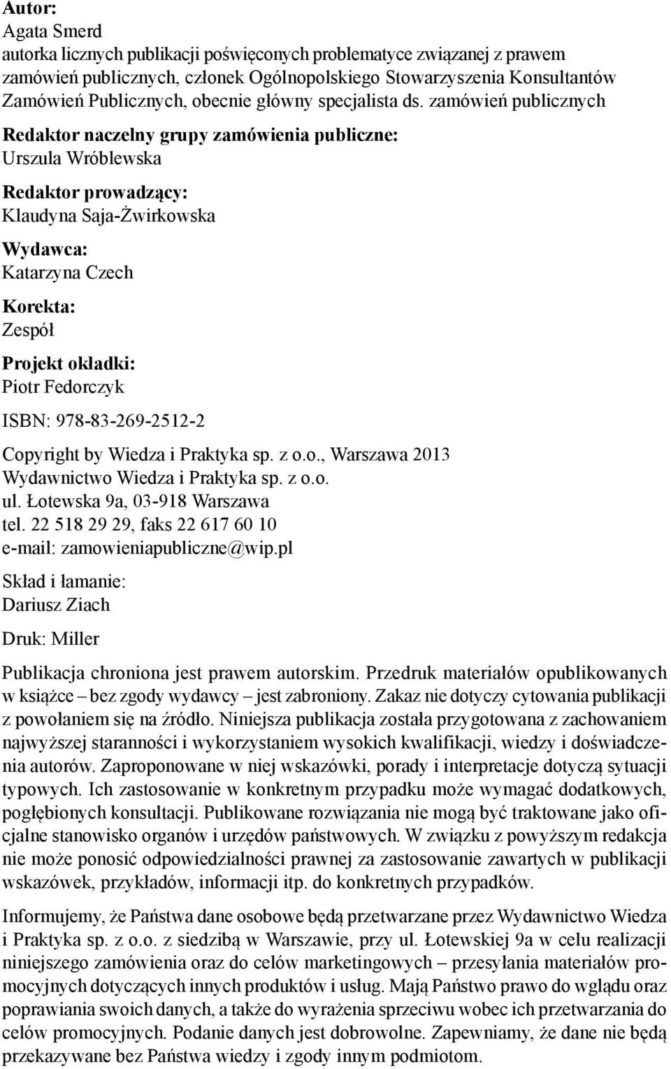 zamówień publicznych Redaktor naczelny grupy zamówienia publiczne: Urszula Wróblewska Redaktor prowadzący: Klaudyna Saja-Żwirkowska Wydawca: Katarzyna Czech Korekta: Zespół Projekt okładki: Piotr