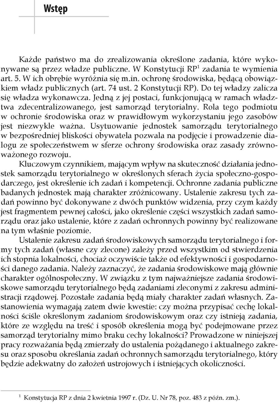 Jedną z jej postaci, funkcjonującą w ramach władztwa zdecentralizowanego, jest samorząd terytorialny.