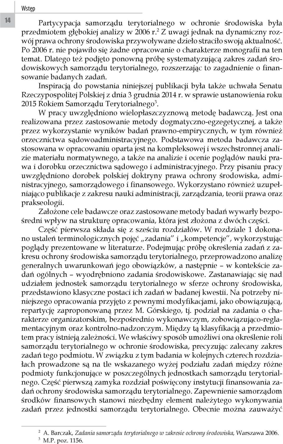 Dlatego też podjęto ponowną próbę systematyzującą zakres zadań środowiskowych samorządu terytorialnego, rozszerzając to zagadnienie o finansowanie badanych zadań.