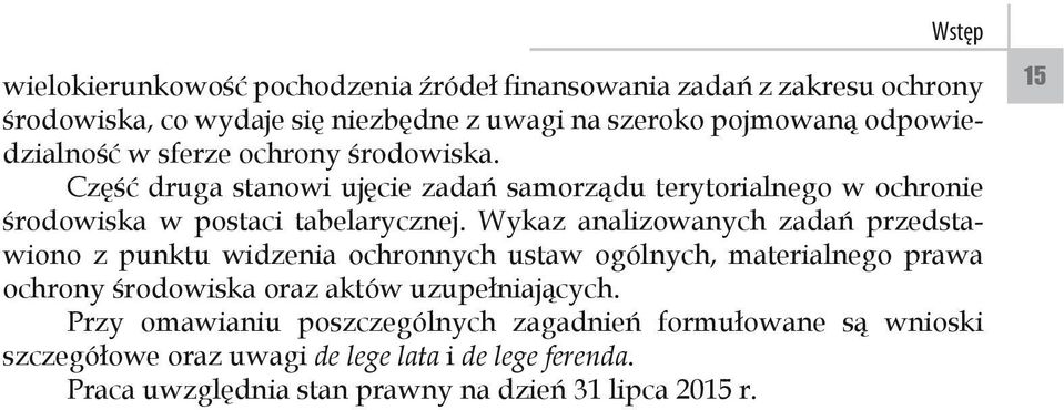 Wykaz analizowanych zadań przedstawiono z punktu widzenia ochronnych ustaw ogólnych, materialnego prawa ochrony środowiska oraz aktów uzupełniających.