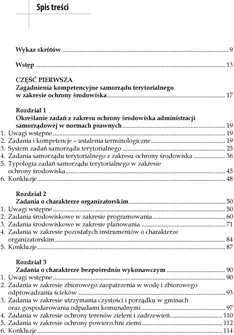 System zadań samorządu terytorialnego... 25 4. Zadania samorządu terytorialnego z zakresu ochrony środowiska... 36 5. Typologia zadań samorządu terytorialnego w zakresie. ochrony środowiska... 45 6.
