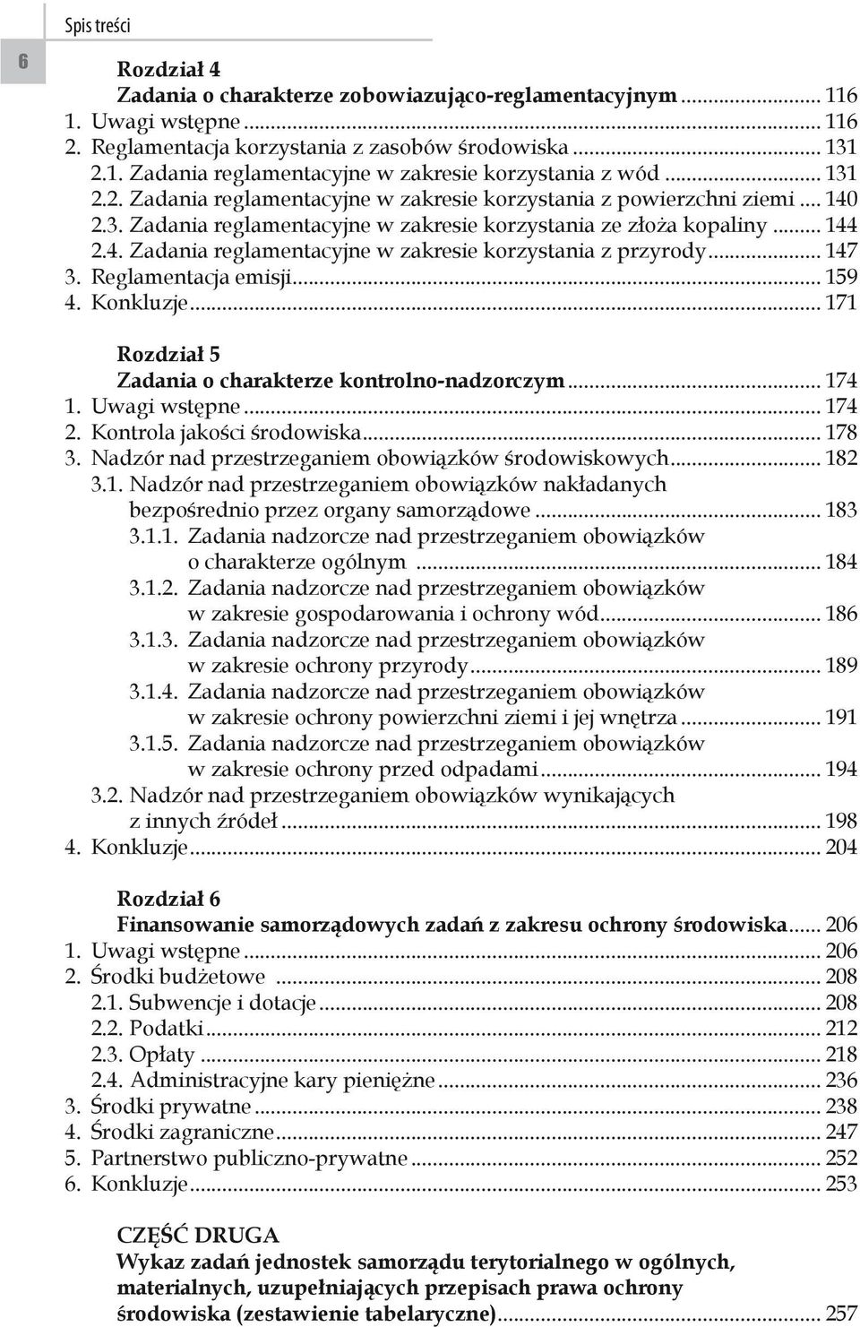 .. 147 3. Reglamentacja emisji... 159 4. Konkluzje... 171 Rozdział 5 Zadania o charakterze kontrolno-nadzorczym... 174 1. Uwagi wstępne... 174 2. Kontrola jakości środowiska... 178 3.