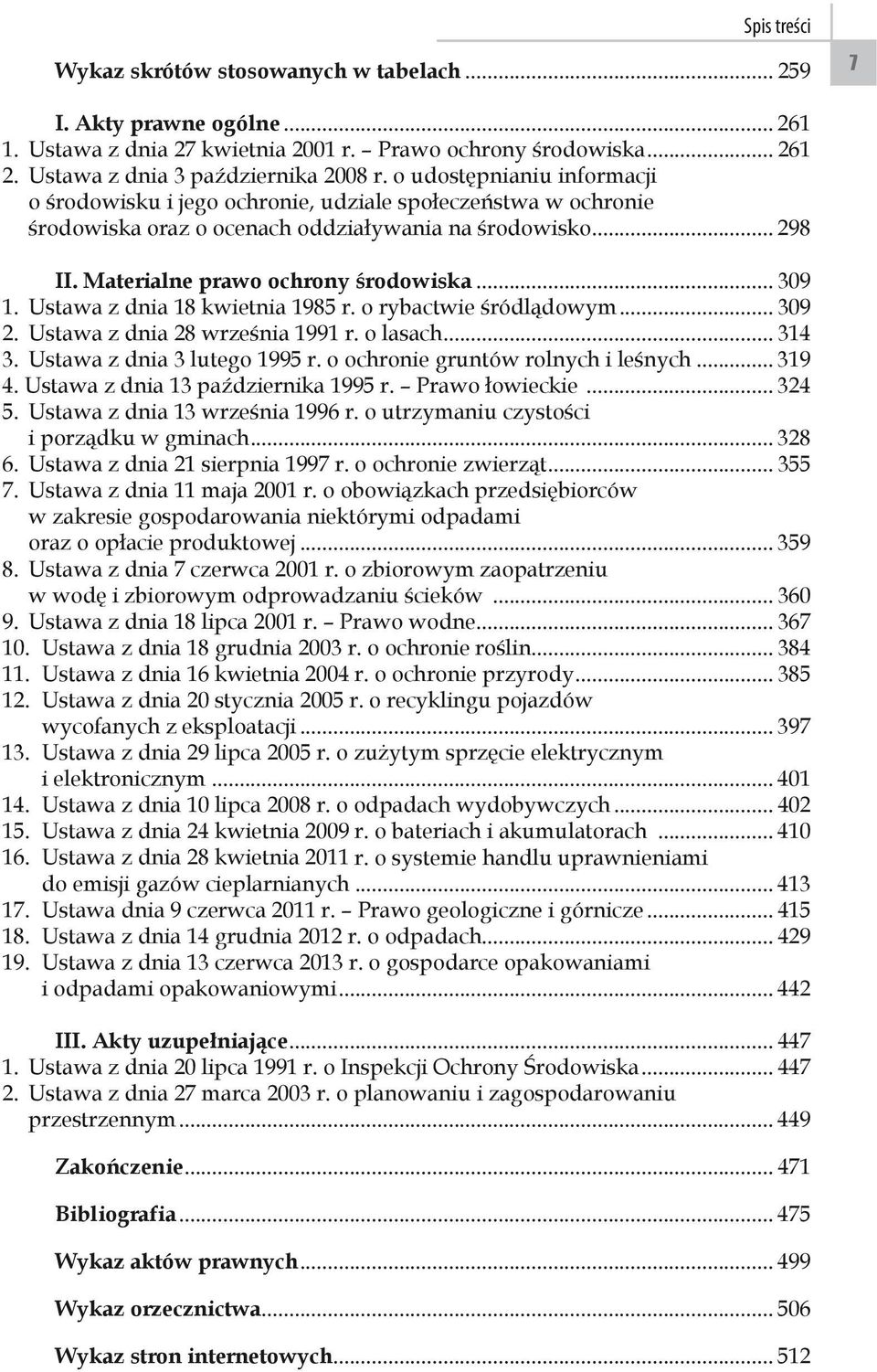 Ustawa z dnia 18 kwietnia 1985 r. o rybactwie śródlądowym... 309 2. Ustawa z dnia 28 września 1991 r. o lasach... 314 3. Ustawa z dnia 3 lutego 1995 r. o ochronie gruntów rolnych i leśnych... 319 4.