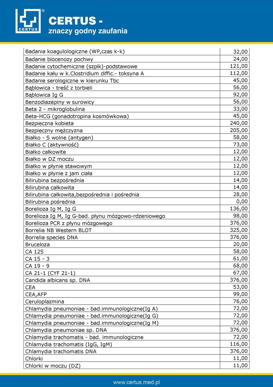 (gonadotropina kosmówkowa) 45,00 Bezpieczna kobieta 240,00 Bezpieczny mężczyzna 205,00 Białko - S wolne (antygen) 58,00 Białko C (aktywność) 73,00 Białko całkowite 12,00 Białko w DZ moczu 12,00