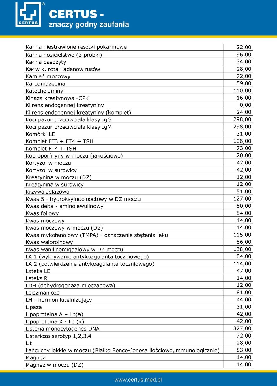 Koci pazur przeciwciała klasy IgG 298,00 Koci pazur przeciwciała klasy IgM 298,00 Komórki LE 31,00 Komplet FT3 + FT4 + TSH 108,00 Komplet FT4 + TSH 73,00 Koproporfiryny w moczu (jakościowo) 20,00
