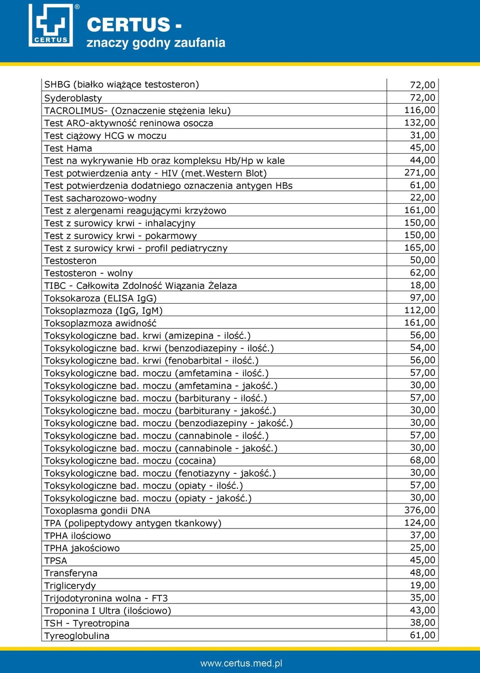western Blot) 271,00 Test potwierdzenia dodatniego oznaczenia antygen HBs 61,00 Test sacharozowo-wodny 22,00 Test z alergenami reagującymi krzyżowo 161,00 Test z surowicy krwi - inhalacyjny 150,00