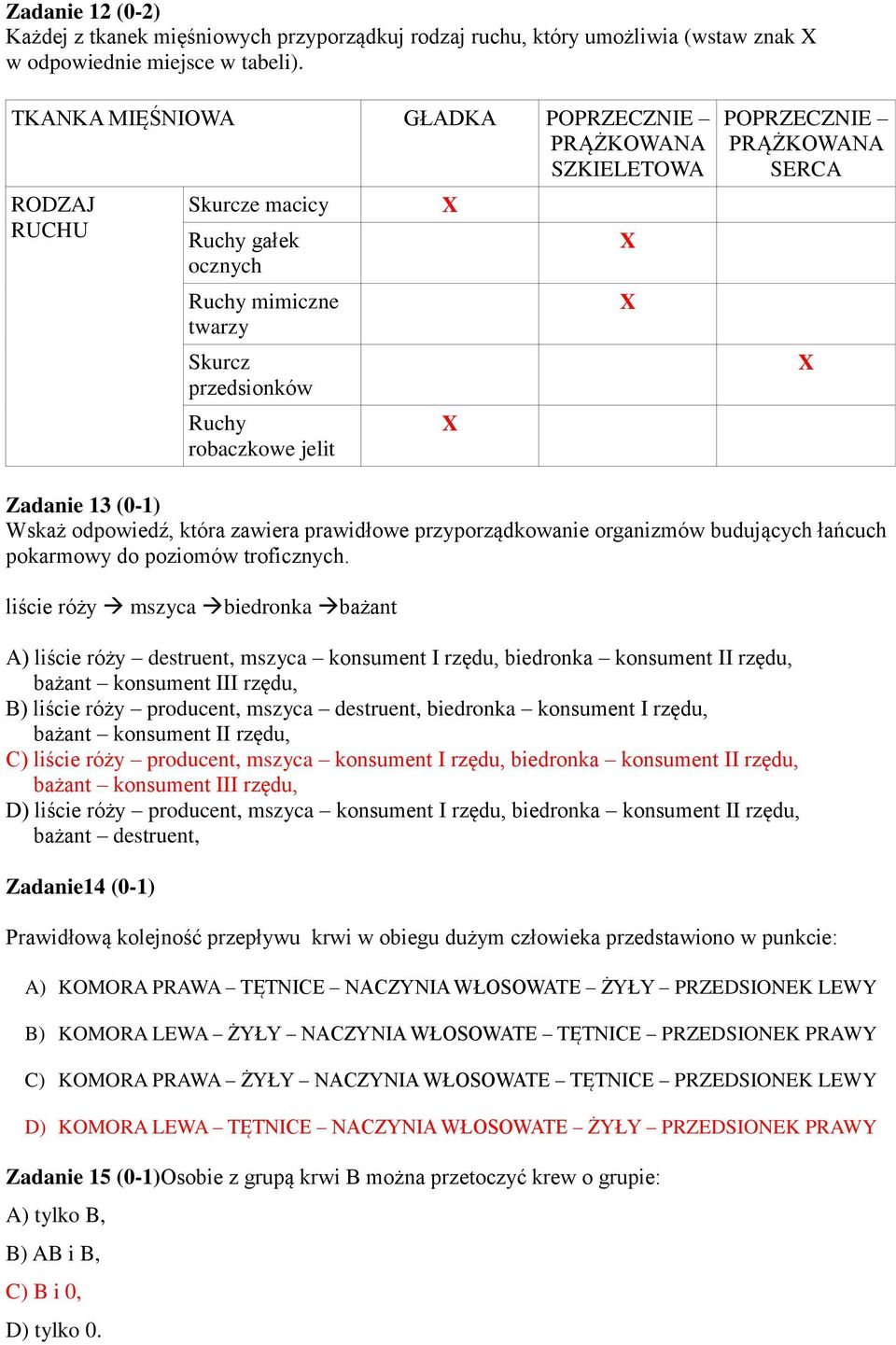 SERCA Zadanie 13 (0-1) Wskaż odpowiedź, która zawiera prawidłowe przyporządkowanie organizmów budujących łańcuch pokarmowy do poziomów troficznych.