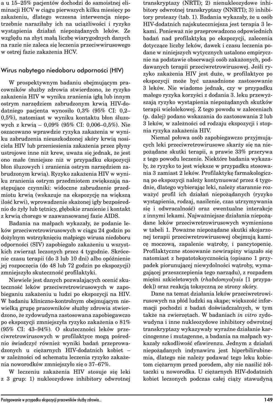 Wirus nabytego niedoboru odporności (HIV) W prospektywnym badaniu obejmuja cym pracowników służby zdrowia stwierdzono, że ryzyko zakażenia HIV w wyniku zranienia igła lub innym ostrym narzędziem