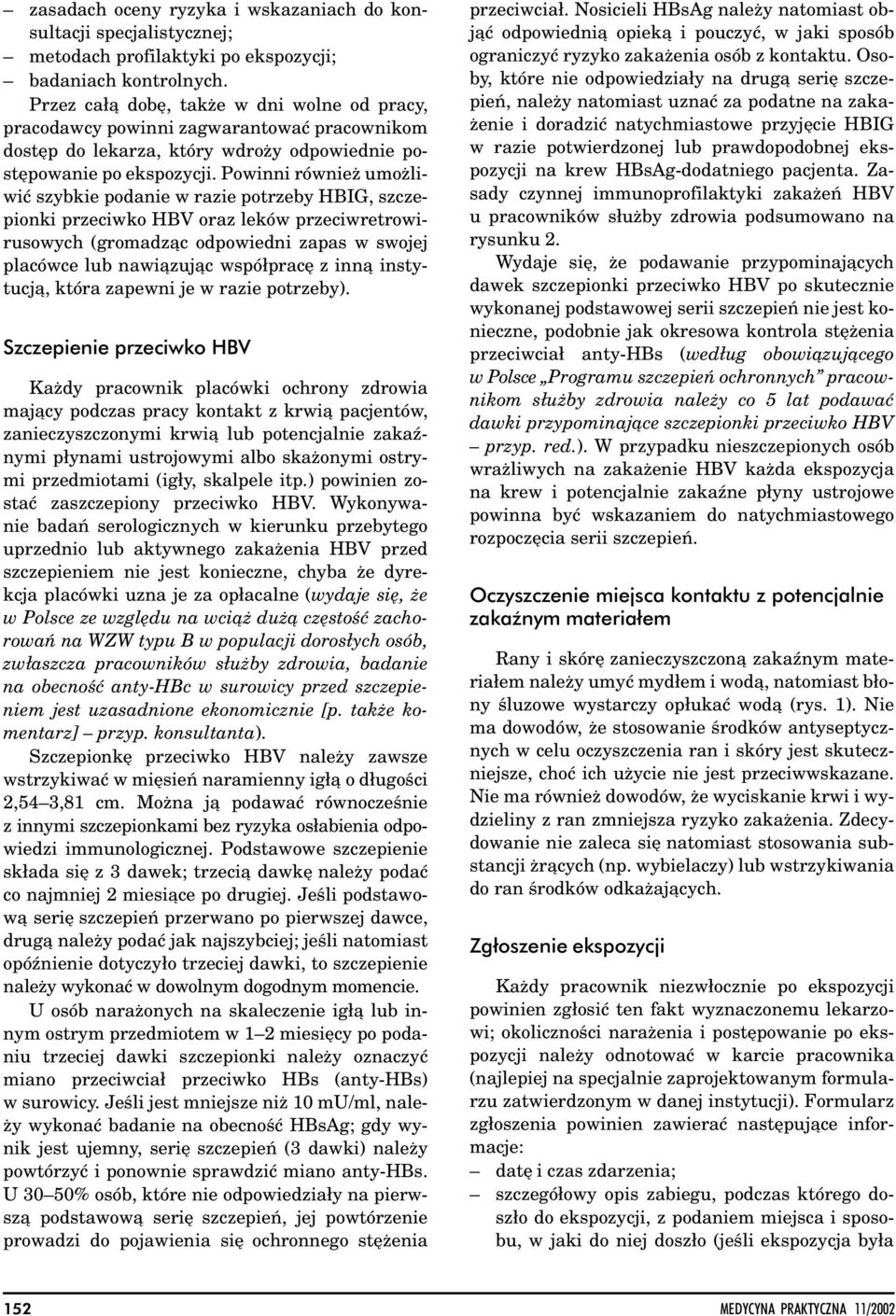 Powinni również umożliwić szybkie podanie w razie potrzeby HBIG, szczepionki przeciwko HBV oraz leków przeciwretrowirusowych (gromadza c odpowiedni zapas w swojej placówce lub nawia zuja c współpracę