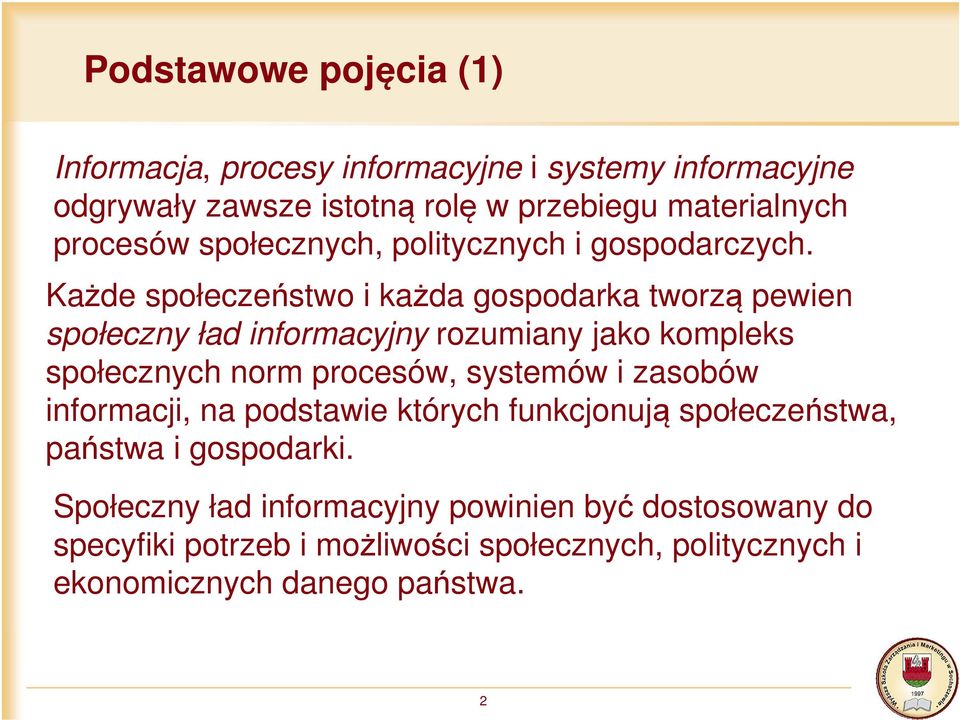 Każde społeczeństwo i każda gospodarka tworzą pewien społeczny ład informacyjny rozumiany jako kompleks społecznych norm procesów, systemów