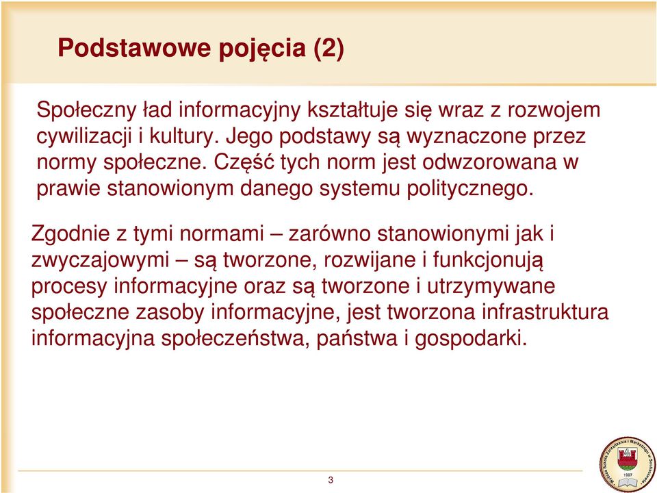 Część tych norm jest odwzorowana w prawie stanowionym danego systemu politycznego.