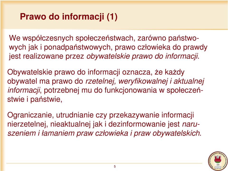 Obywatelskie prawo do informacji oznacza, że każdy obywatel ma prawo do rzetelnej, weryfikowalnej i aktualnej informacji, potrzebnej