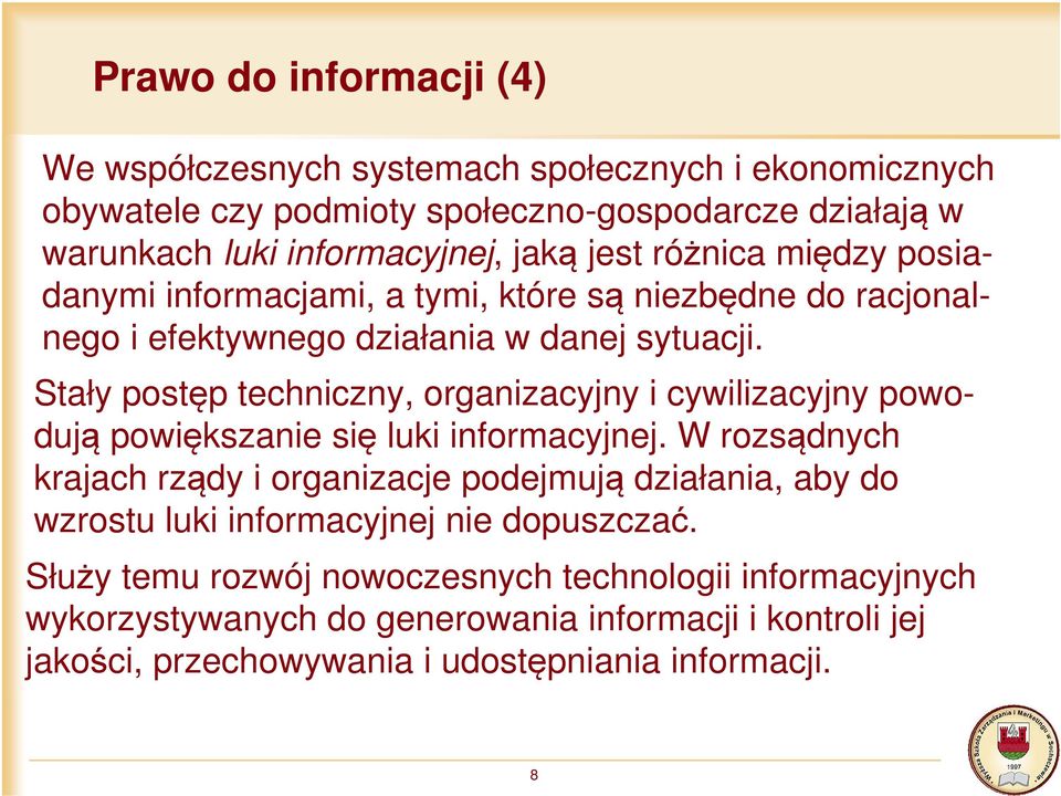 Stały postęp techniczny, organizacyjny i cywilizacyjny powodują powiększanie się luki informacyjnej.