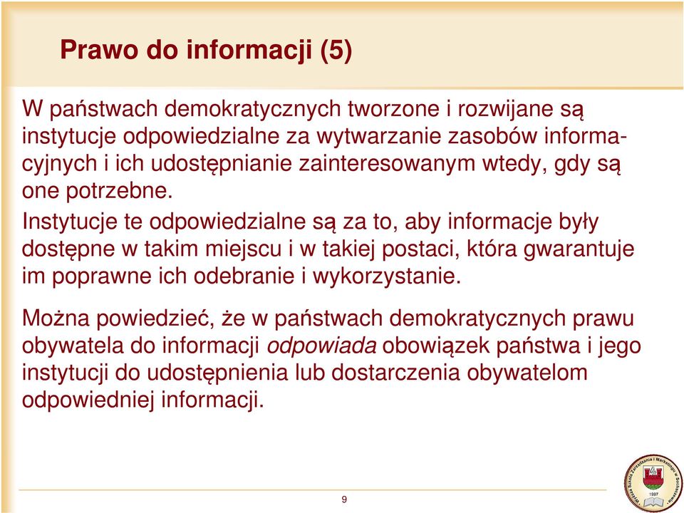 Instytucje te odpowiedzialne są za to, aby informacje były dostępne w takim miejscu i w takiej postaci, która gwarantuje im poprawne ich