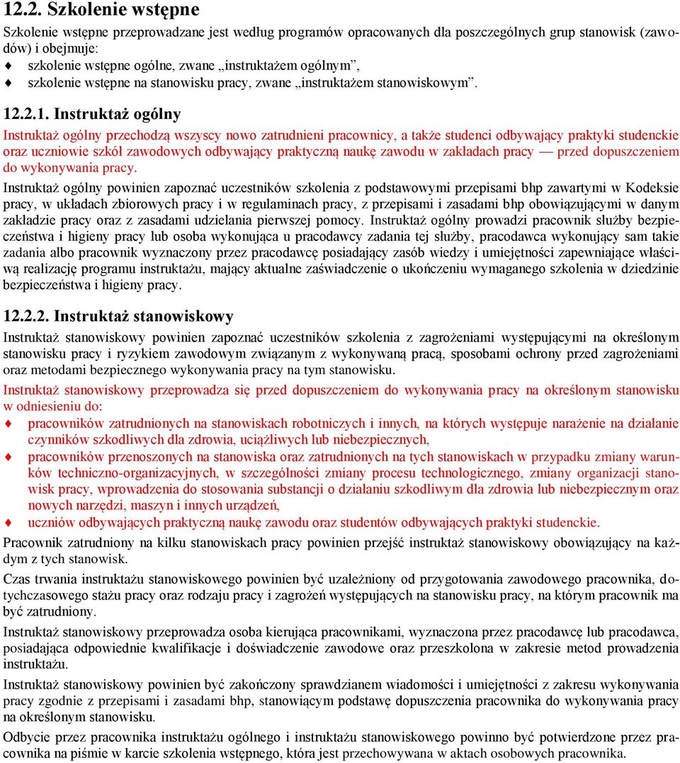 .2.1. Instruktaż ogólny Instruktaż ogólny przechodzą wszyscy nowo zatrudnieni pracownicy, a także studenci odbywający praktyki studenckie oraz uczniowie szkół zawodowych odbywający praktyczną naukę