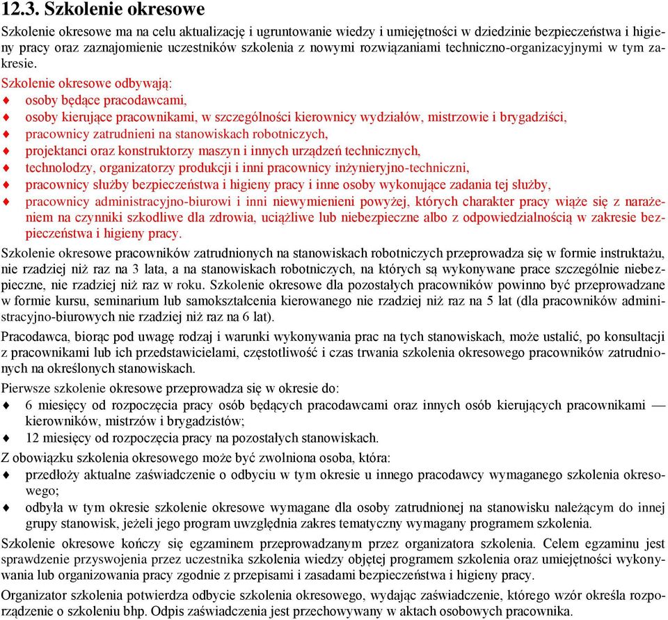 Szkolenie okresowe odbywają: osoby będące pracodawcami, osoby kierujące pracownikami, w szczególności kierownicy wydziałów, mistrzowie i brygadziści, pracownicy zatrudnieni na stanowiskach