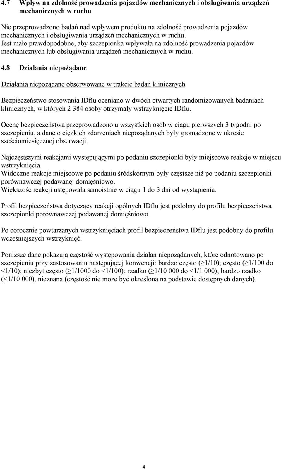 8 Działania niepożądane Działania niepożądane obserwowane w trakcie badań klinicznych Bezpieczeństwo stosowania IDflu oceniano w dwóch otwartych randomizowanych badaniach klinicznych, w których 2 384