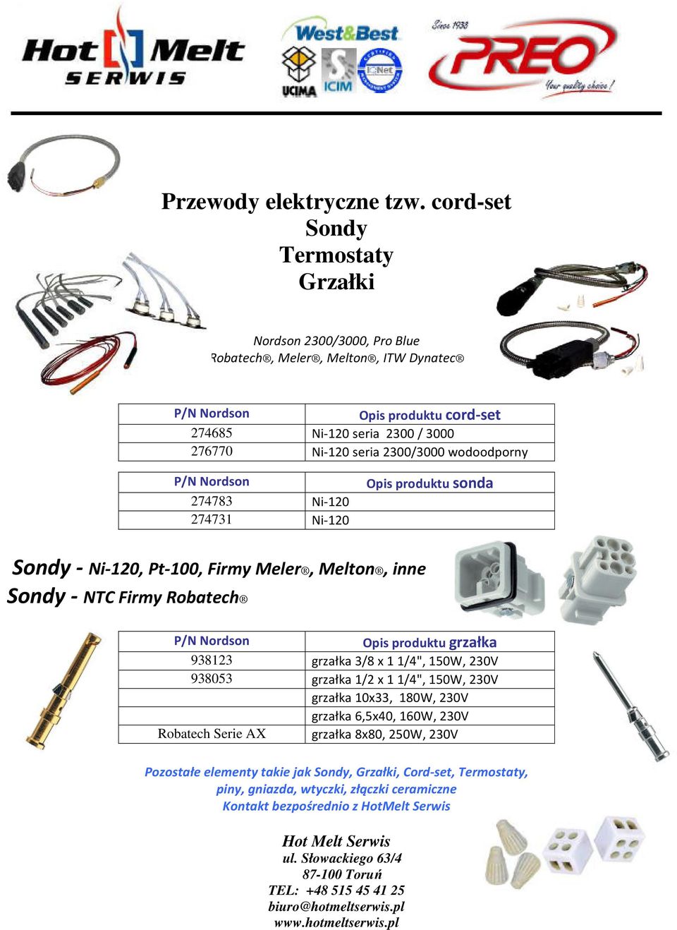 seria 2300/3000 wodoodporny P/N Nordson 274783 Ni-120 274731 Ni-120 Opis produktu sonda Sondy - Ni-120, Pt-100, Firmy Meler, Melton, inne Sondy - NTC Firmy Robatech P/N Nordson Opis