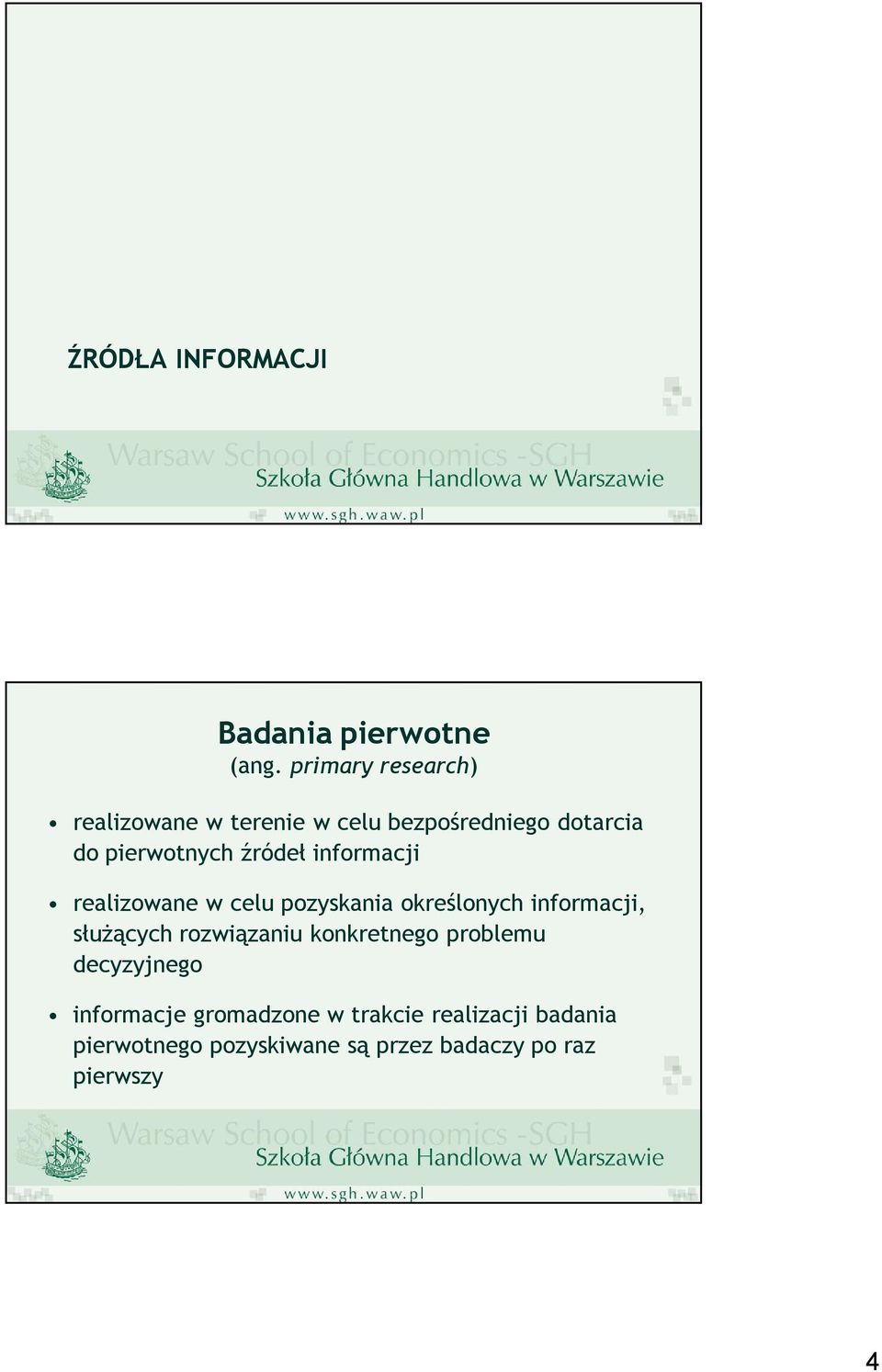 źródeł informacji realizowane w celu pozyskania określonych informacji, służących