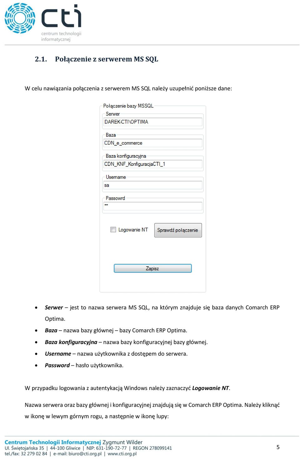 Baza konfiguracyjna nazwa bazy konfiguracyjnej bazy głównej. Username nazwa użytkownika z dostępem do serwera. Password hasło użytkownika.