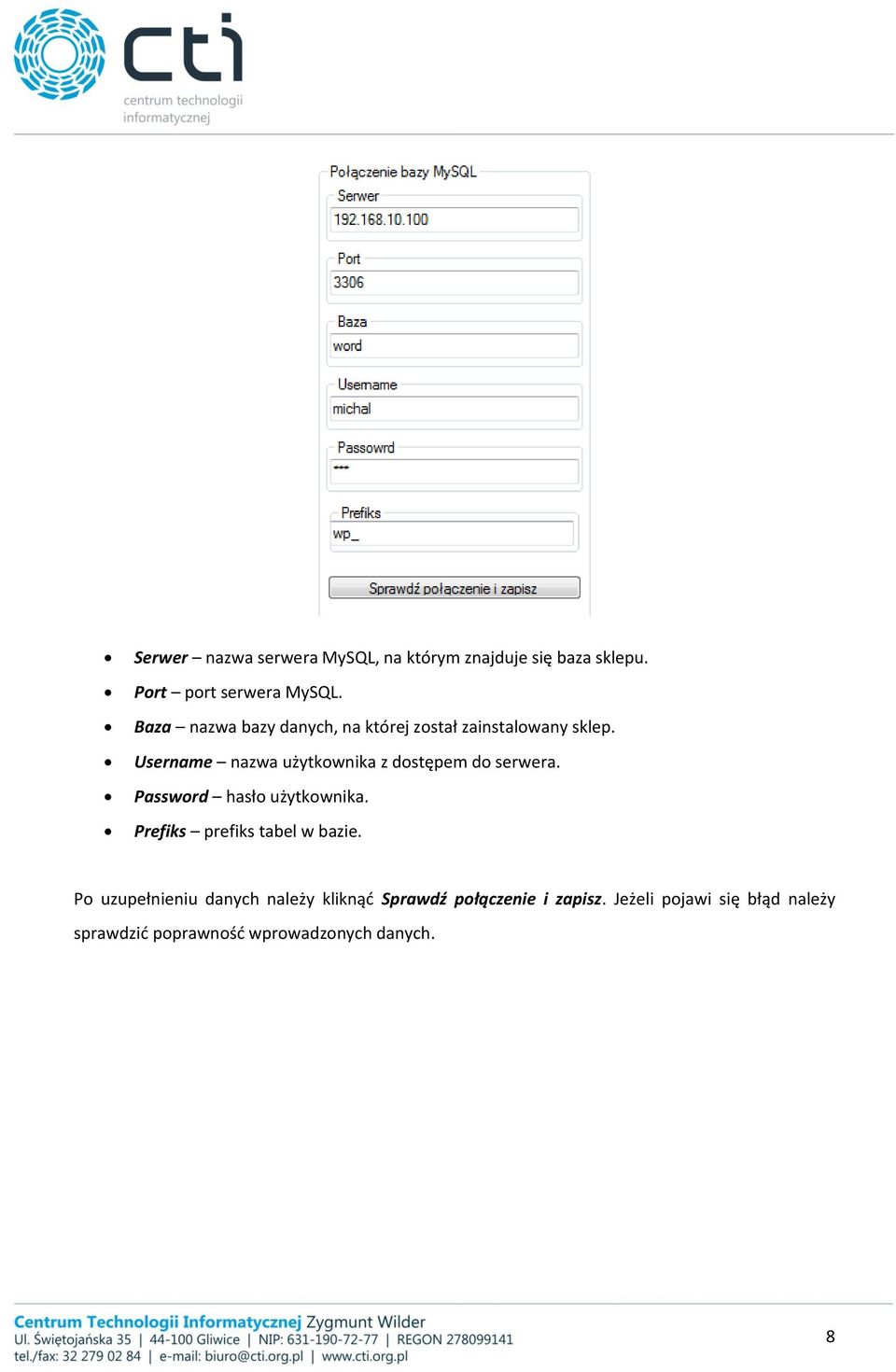 Username nazwa użytkownika z dostępem do serwera. Password hasło użytkownika.