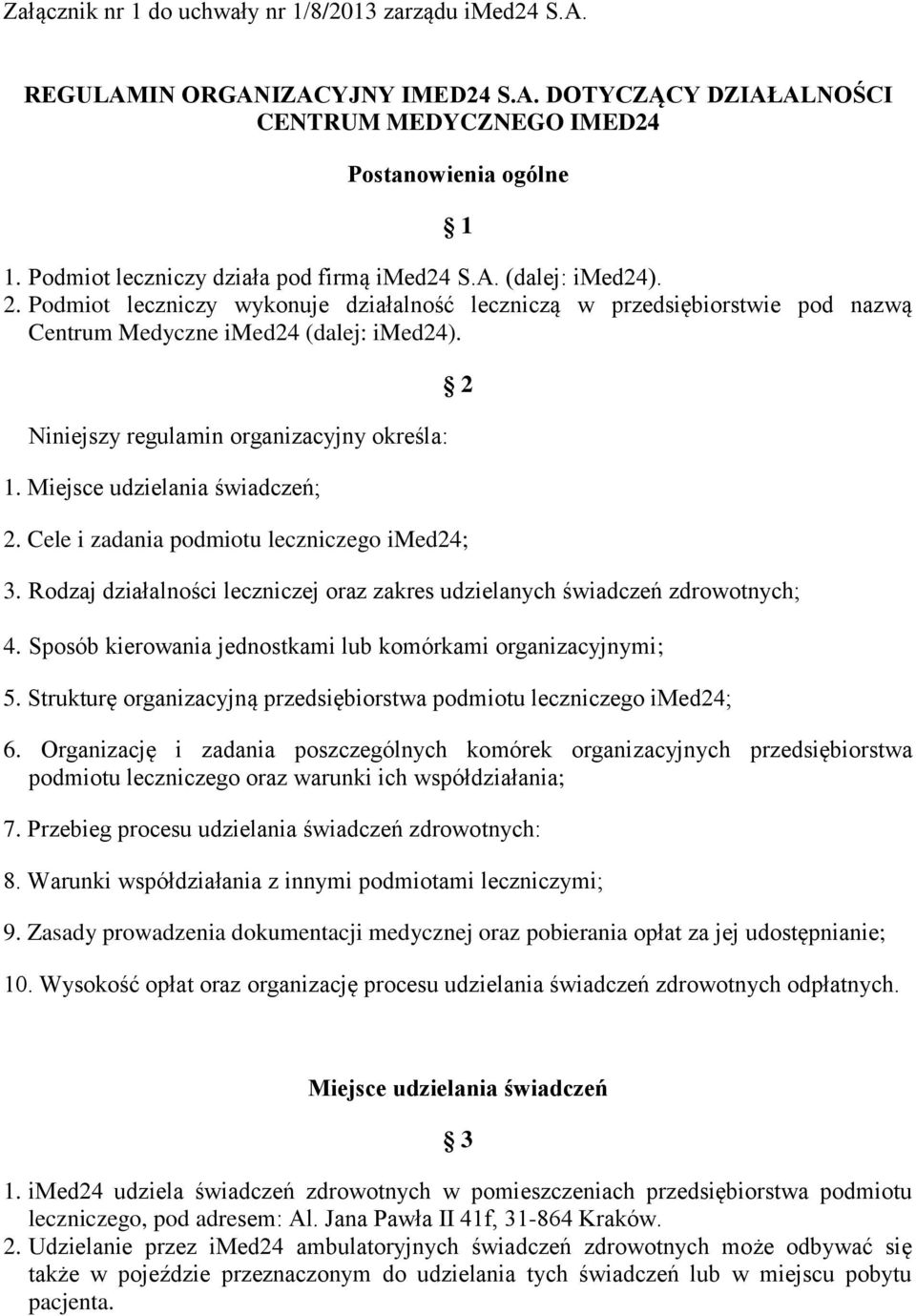 Niniejszy regulamin organizacyjny określa: 1. Miejsce udzielania świadczeń; 2 2. Cele i zadania podmiotu leczniczego imed24; 3.