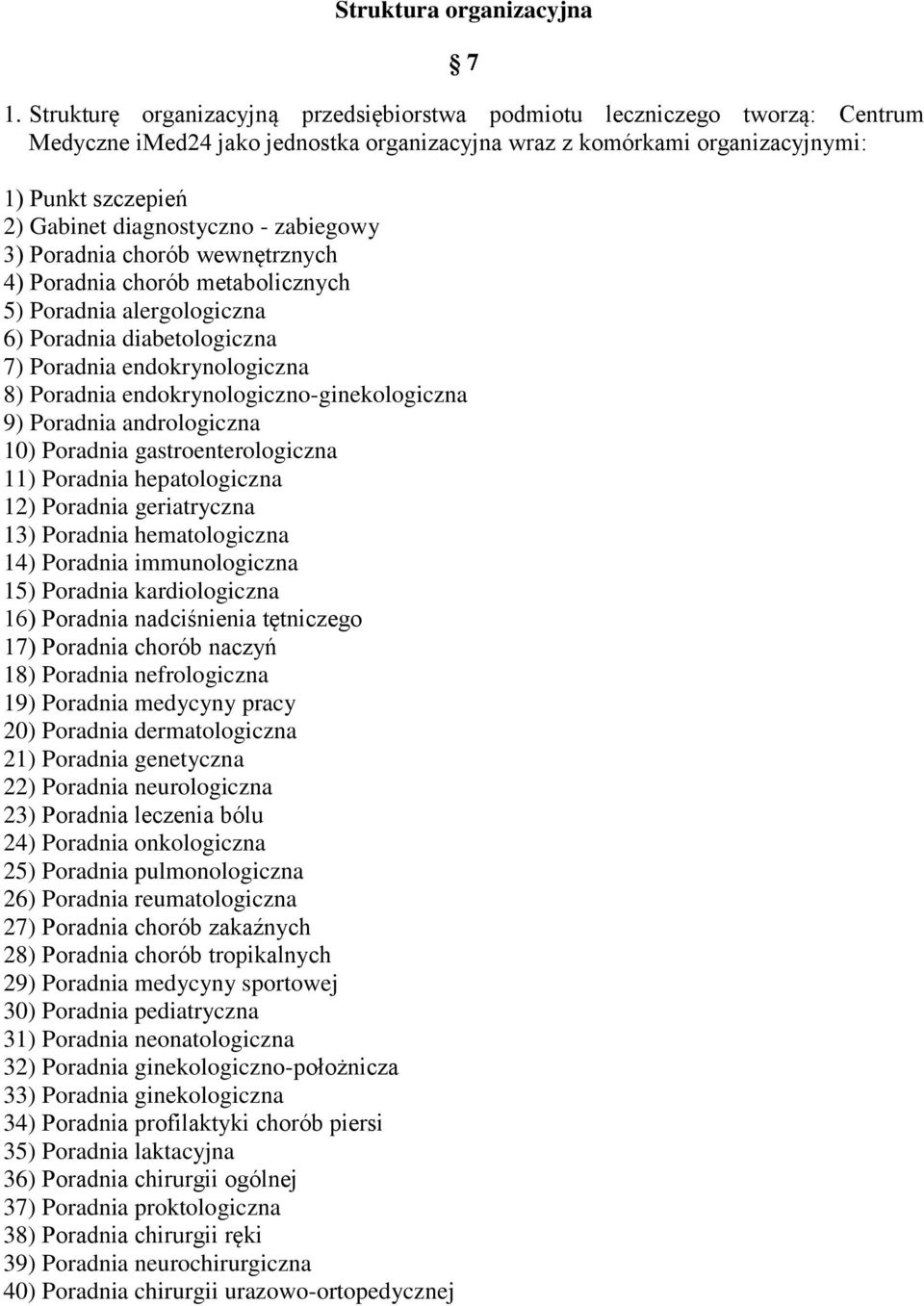 diagnostyczno - zabiegowy 3) Poradnia chorób wewnętrznych 4) Poradnia chorób metabolicznych 5) Poradnia alergologiczna 6) Poradnia diabetologiczna 7) Poradnia endokrynologiczna 8) Poradnia