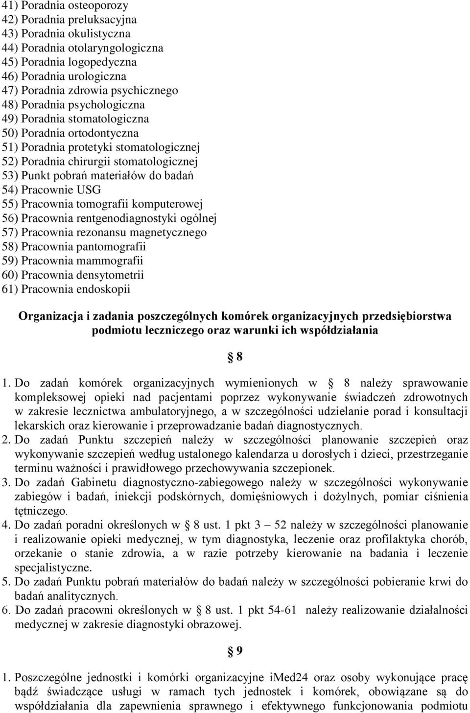 54) Pracownie USG 55) Pracownia tomografii komputerowej 56) Pracownia rentgenodiagnostyki ogólnej 57) Pracownia rezonansu magnetycznego 58) Pracownia pantomografii 59) Pracownia mammografii 60)